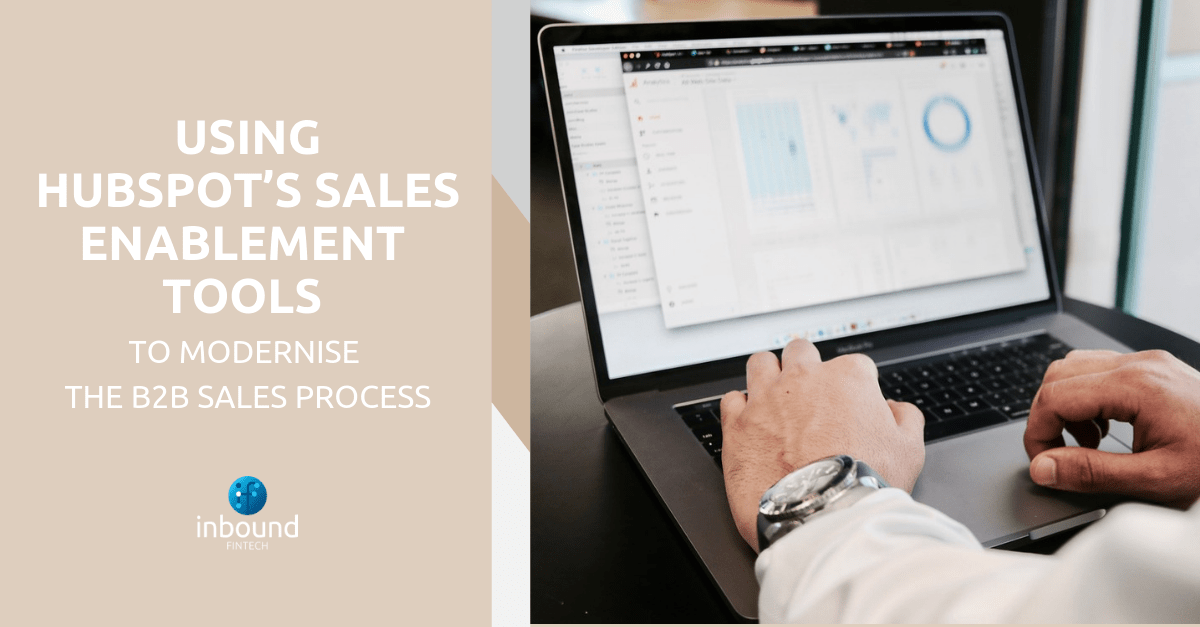 Using HubSpot’s Sales Enablement Tools to Modernise the B2B Sales Process